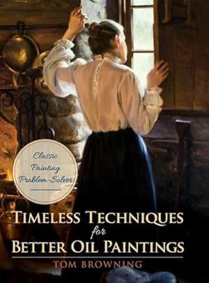 Seller image for Timeless Techniques for Better Oil Paintings for sale by AHA-BUCH GmbH