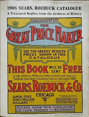 Sears, Roebuck & Co. 1908 Catalogue No. 117 The Great Price Maker,