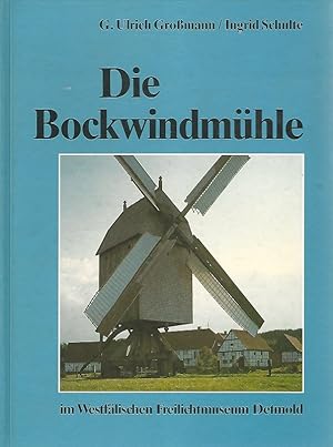 Die Bockwindmühle im Westfälischen Freilichtmuseum Detmold. G. Ulrich Grossmann ; Ingrid Schulte ...