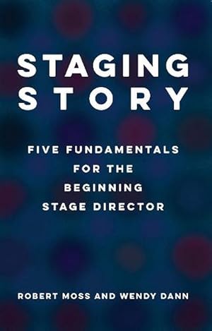 Image du vendeur pour Staging Story: Five Fundamentals for the Beginning Stage Director (Paperback) mis en vente par Grand Eagle Retail