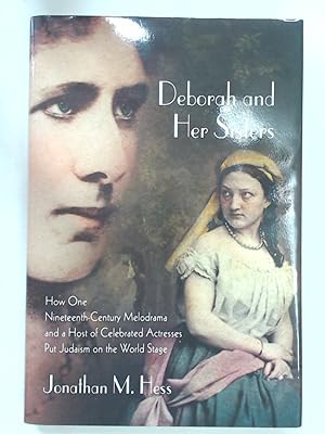 Immagine del venditore per Deborah and Her Sisters. How One Nineteenth-Century Melodrama and a Host of Celebrated Actresses Put Judaism on the World Stage. venduto da Plurabelle Books Ltd