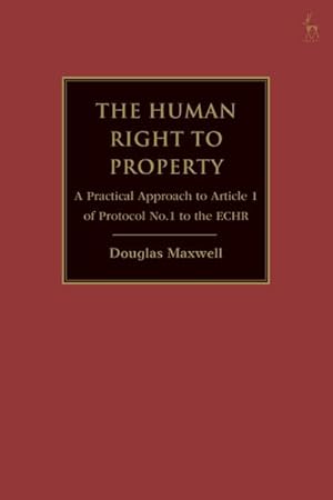 Bild des Verkufers fr The Human Right to Property : A Practical Approach to Article 1 of Protocol No.1 to the ECHR zum Verkauf von AHA-BUCH GmbH