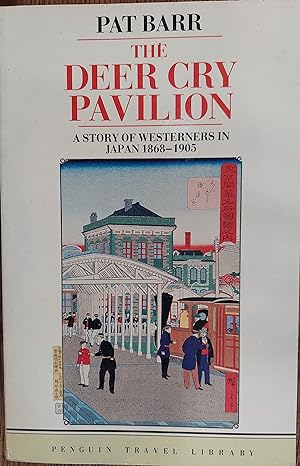 The Deer Cry Pavilion : A Story of Westerners in Japan 1868-1905
