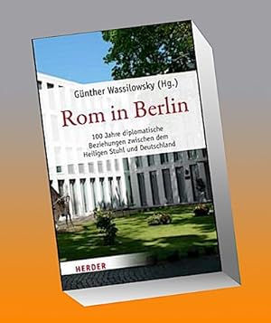 Seller image for Rom in Berlin : 100 Jahre diplomatische Beziehungen zwischen dem Heiligen Stuhl und Deutschland for sale by AHA-BUCH GmbH