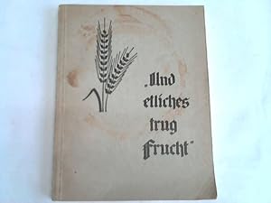 Und etliches trug Frucht. Saatkörner aus himmlischer Scheuer. 75 Jahre hessisches Diakonissenhaus...