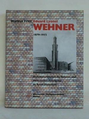 Bild des Verkufers fr Eduard Lyonel Wehner 1879 - 1952. Architekturthemen der Reform- und Heimatschutzbewegung im Raum Dsseldorf zum Verkauf von Celler Versandantiquariat