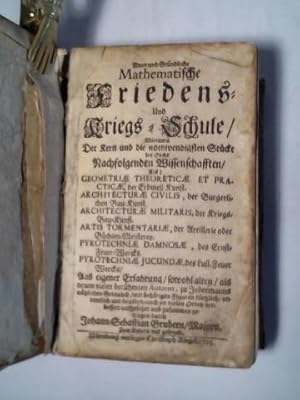 Neue und Gründliche Mathematische Friedens- und Kriegs-Schule/ Worinnen Der Kern und die nothwend...