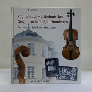 Imagen del vendedor de Vogtlndisch-westbhmischer Geigenbau in fnf Jahrhunderten: Entstehung - Standorte - Strukturen a la venta por Celler Versandantiquariat