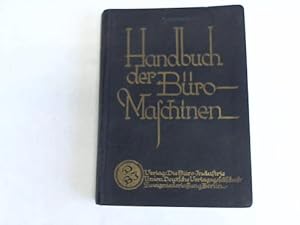 Handbuch der Büro-Maschinen. Übersicht über die wichtigsten auf dem mitteleuropäischen Markt eing...