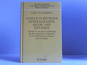 Seller image for Conflicts between Generalization, Rigor and Intuition. Number Concepts Underlying the Development of Analysis in 17-19th Century. France and Germany for sale by Celler Versandantiquariat