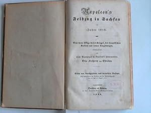 Imagen del vendedor de Napoleon`s Felzug in Sachsen im Jahre 1813. Eine treue Skizze dieses Krieges, des franzsischen Kaisers und seiner Umgebungen a la venta por Celler Versandantiquariat