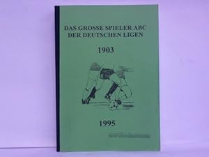 Imagen del vendedor de Das grosse Spieler ABC der Deutschen Ligen 1903 - 1995 a la venta por Celler Versandantiquariat