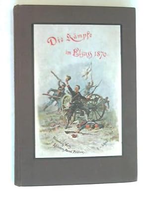 Die Kämpfe im Elsass im Jahre 1870 das Treffen bei Weissenburg - Schlacht bei Wörth - Einnahme de...