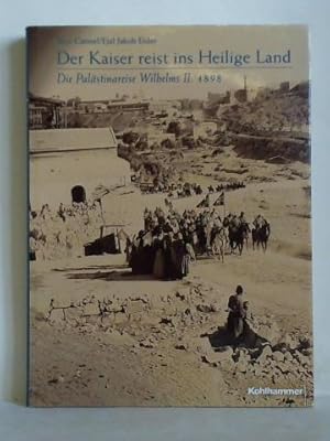 Bild des Verkufers fr Der Kaiser reist ins Heilige Land. Die Palstinareise Wilhelms II. 1898 - Eine illustrierte Dokumentation zum Verkauf von Celler Versandantiquariat