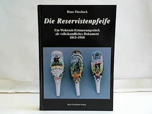 Die Reservistenpfeife. Ein Wehrzeit-Erinnerungsstück als volkskundliches Dokument. 1813-1918