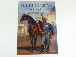 The Hungarian Hussar. An illustrated History