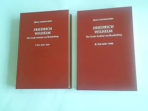 Friedrich Wilhelm. Der Große Kurfürst von Brandenburg. Eine politische Biographie I. Teil: 1620-1...