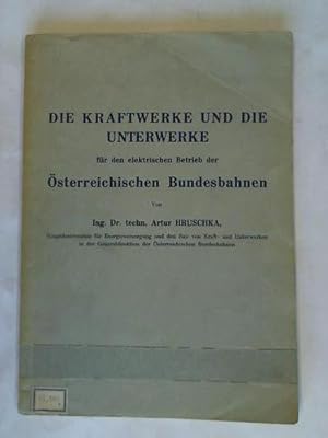 Seller image for Die Kraftwerke und die Unterwerke fr den elektrischen Betrieb der sterreichischen Bundesbahnen for sale by Celler Versandantiquariat