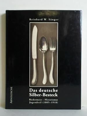 Das deutsche Silber-Besteck. Biedermeier - Historismus - Jugendstil (1805 - 1918). Firmen, Techni...