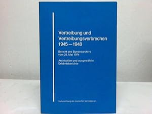 Seller image for Vertreibung und Vertreibungsverbrechen 1945 - 1948. Bericht des Bundesarchivs vom 28. Mai 1974. Archivalien und ausgewhlte Erlebnisberichte for sale by Celler Versandantiquariat