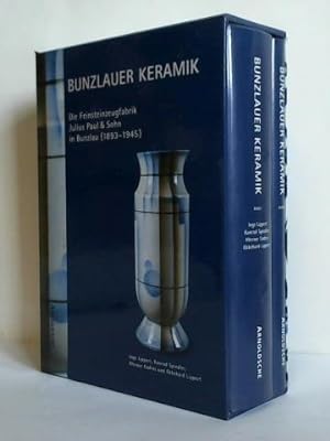 Bunzlauer Keramik. Die Feinsteinzeugfabrik Julius Paul & Sohn in Bunzlau (1893 - 1945), Band 1 un...