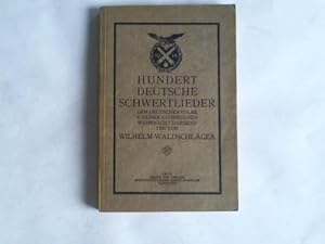 Image du vendeur pour Hundert deutsche Schwertlieder. Dem deutschen Volke und seiner glorreichen Wehrmacht dargeboten mis en vente par Celler Versandantiquariat