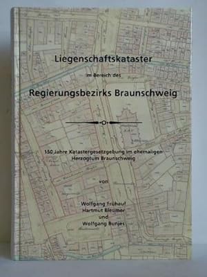 Liegenschaftskataster im Bereich des Regierungsbezirks Braunschweig. 150 Jahre Katastergesetzgebu...