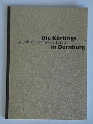 Bild des Verkäufers für Die Körtings in Dornburg - 50 Jahre Keramikwerkstatt zum Verkauf von Celler Versandantiquariat