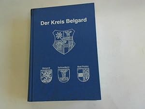 Der Kreis Belgard. Aus der Geschichte eines pommerschen Heimatkreises