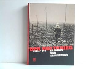 Der Weltkrieg 1914 - 1918. Ereignis und Erinnerung