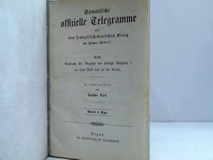 Sämmtliche offizielle Telegramme über den französisch-deutschen Krieg im Jahre 1870/71 nebst Ansp...