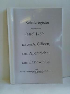 Schatzregister (1490) 1489 aus dem A. Gifhorn, dem Papenteich und dem Hasenwinkel. Sowie, aus dem...