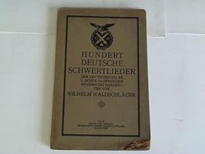 Image du vendeur pour Hundert Deutsche Schwertlieder dem Deutschen Volke und seiner glorreichen Wehrmacht dargeboten mis en vente par Celler Versandantiquariat