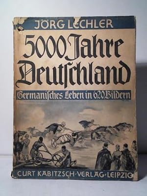 5000 Jahre Deutschland. Eine Führung in 620 Bildern durch die deutsche Vorzeit und germanische Ku...