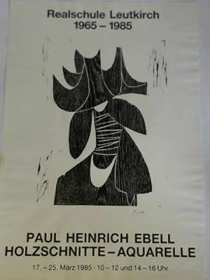Ausstellungsplakat: Realschule Leutkirch 1965 - 1985. Paul Heinrich Ebell, Holzschnitte - Aquarel...