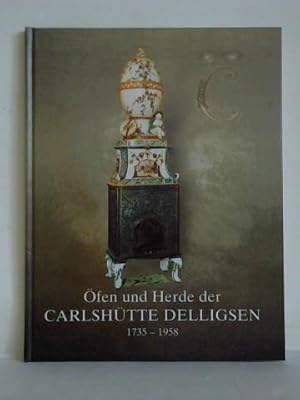 Imagen del vendedor de fen und Herde der Carlshtte Delligsen 1735 - 1958 a la venta por Celler Versandantiquariat