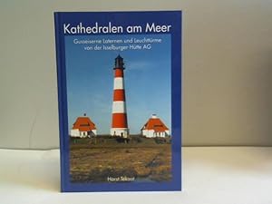 Kathedralen am Meer. Ein kleiner Wegweiser zu maritimen Bauwerken der Isselburger-Hütte AG 1888 -...