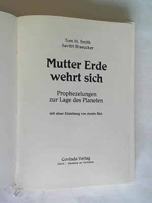 Mutter Erde wehrt sich. Prophezeiungen zur Lage des Planeten mit einer Einleitung von Armin Risi