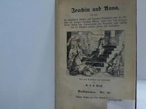 Imagen del vendedor de Joachim und Anna, das sind: die wahrhaften schnen und frommen Geschichten von der Geburt der heiligen Jungfrau Maria, sowie von dem heiligen Geiste Joseph dem Zimmermann von Nazareth, und endlich von der Kindheit unseres Herrn und Heilandes a la venta por Celler Versandantiquariat