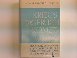 Kriegstagebuch Komet. Durchbruch durchs sibirische Eismeer und Kaperfahrt auf allen Weltmeeren