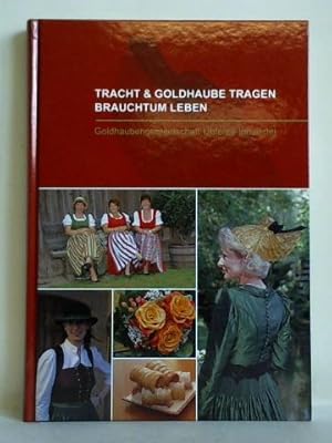 Tracht & Goldhaube tragen - Brauchtum leben. Goldhaubengemeinschaft 'Unteres Innviertel'. Kultur ...