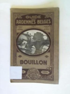 Guide des Ardennes Belges. Bouillon