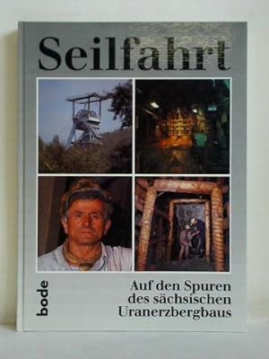 Bild des Verkufers fr Seilfahrt - Auf den Spuren des schsischen Uranerzbergbaus zum Verkauf von Celler Versandantiquariat