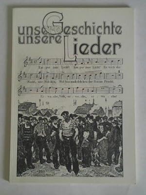 Unsere Geschichte - unsere Lieder. Lokale Arbeitersängerbewegung. Lieder, Dokumente, Erzählungen,...