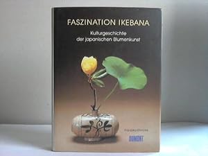 Faszination Ikebana. Kulturgeschichte der japanischen Blumenkunst