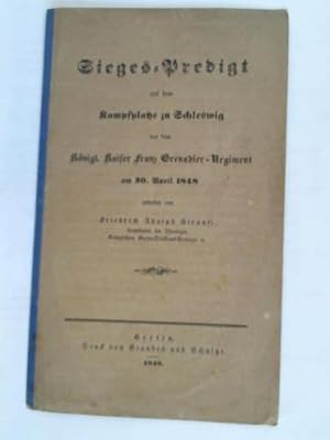 Sieges-Predigt auf dem Kampfplatze zu Schleswig vor dem königl. Kaiser Franz Grenadier-Regiment a...