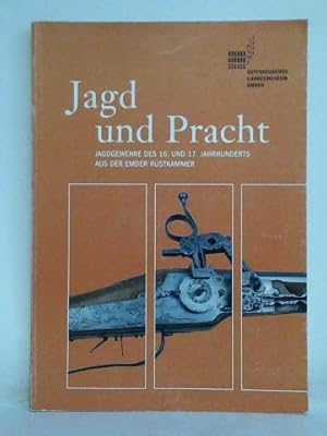 Bild des Verkufers fr Jagd und Pracht. Jagdgewehre des 16. und 17. Jahrhunderts aus der Emder Rstkammer zum Verkauf von Celler Versandantiquariat