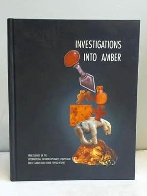 Bild des Verkufers fr Investigations Into Amber. Proceedings of the International Interdisciplinary Symposium Baltic Amber and Other Fossil Resins zum Verkauf von Celler Versandantiquariat