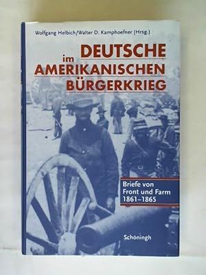 Im Deutsche amerikanischen Bürgerkrieg. Briefe von Front und Farm 1861 - 1865