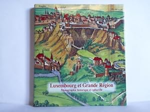 Luxembourg et Grande Région. Monographie historique et culturelle